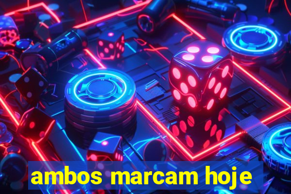 ambos marcam hoje